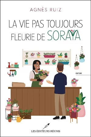 Agnès Ruiz – La vie pas toujours fleurie de Soraya